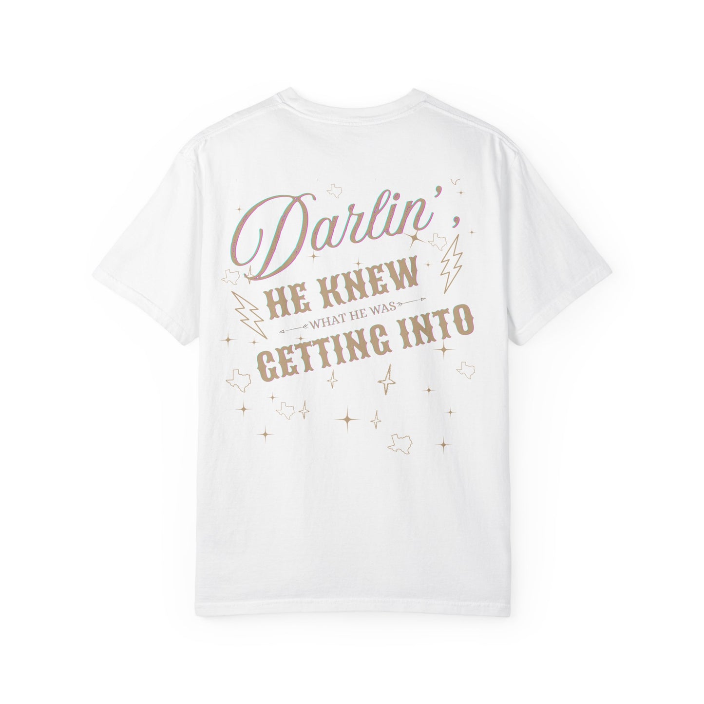 "Texas- Darlin' He Knew What He Was Getting Into" T-Shirt