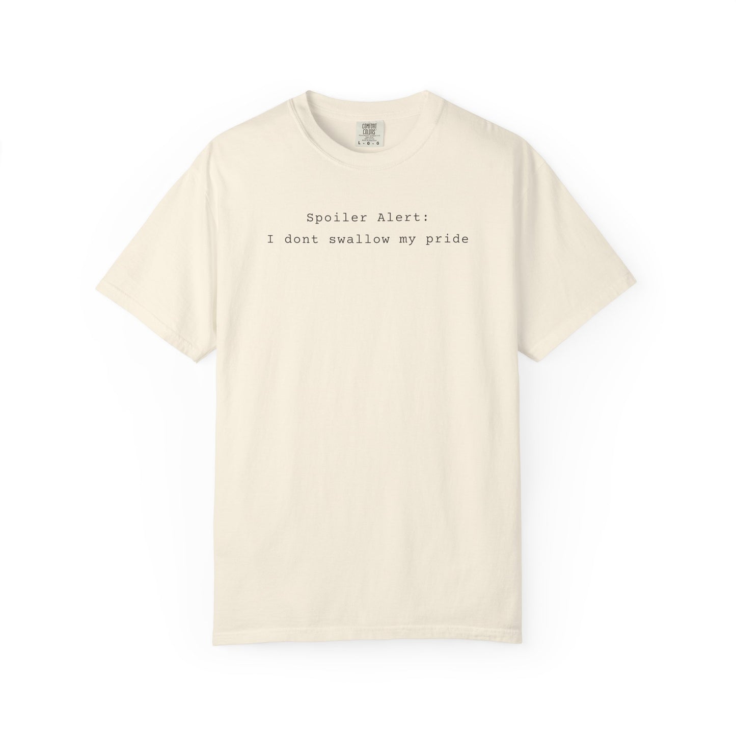 Spoiler Alert: I Don't Swallow My Pride T-Shirt
