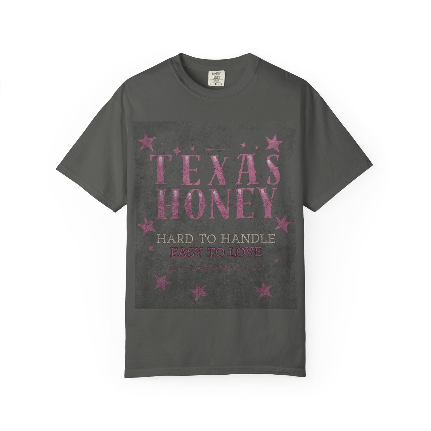 "Texas Honey Hard to Handle, Easy to Love"  Tee