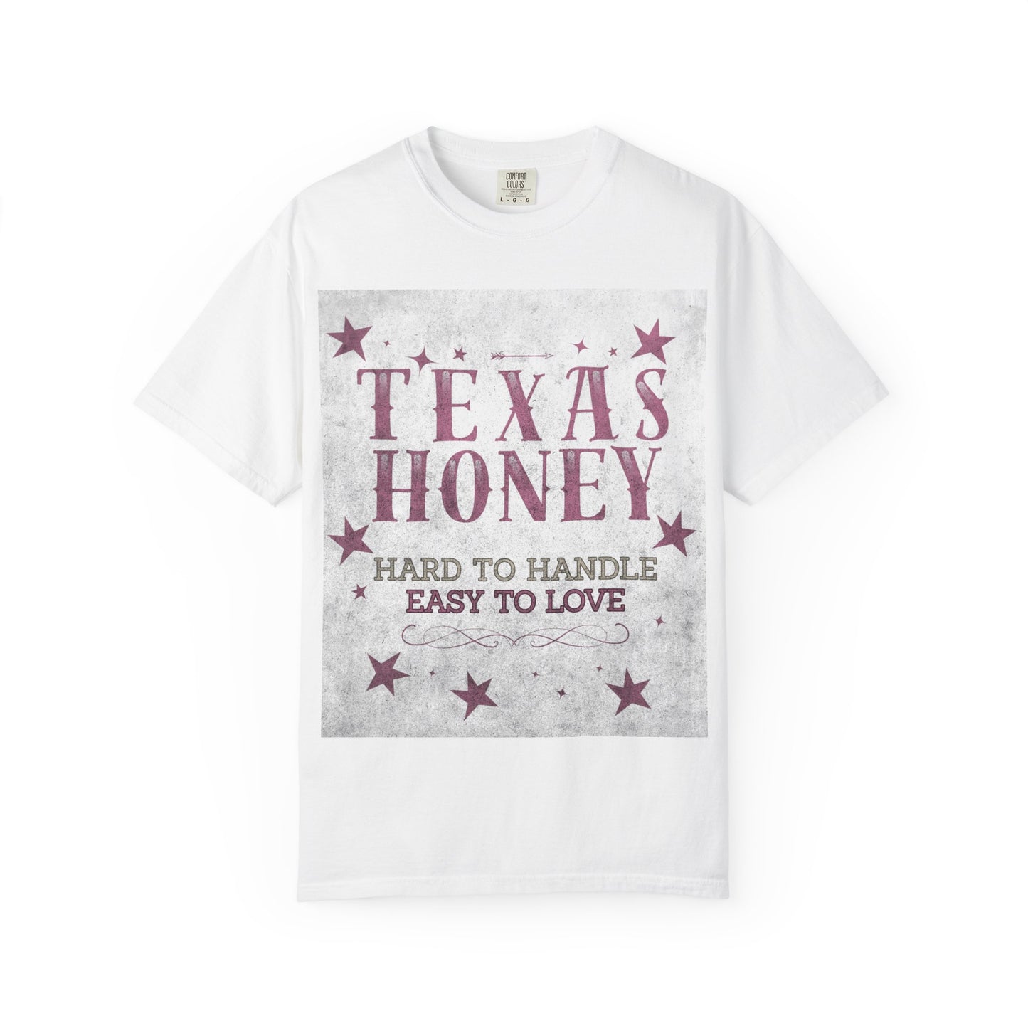 "Texas Honey Hard to Handle, Easy to Love"  Tee