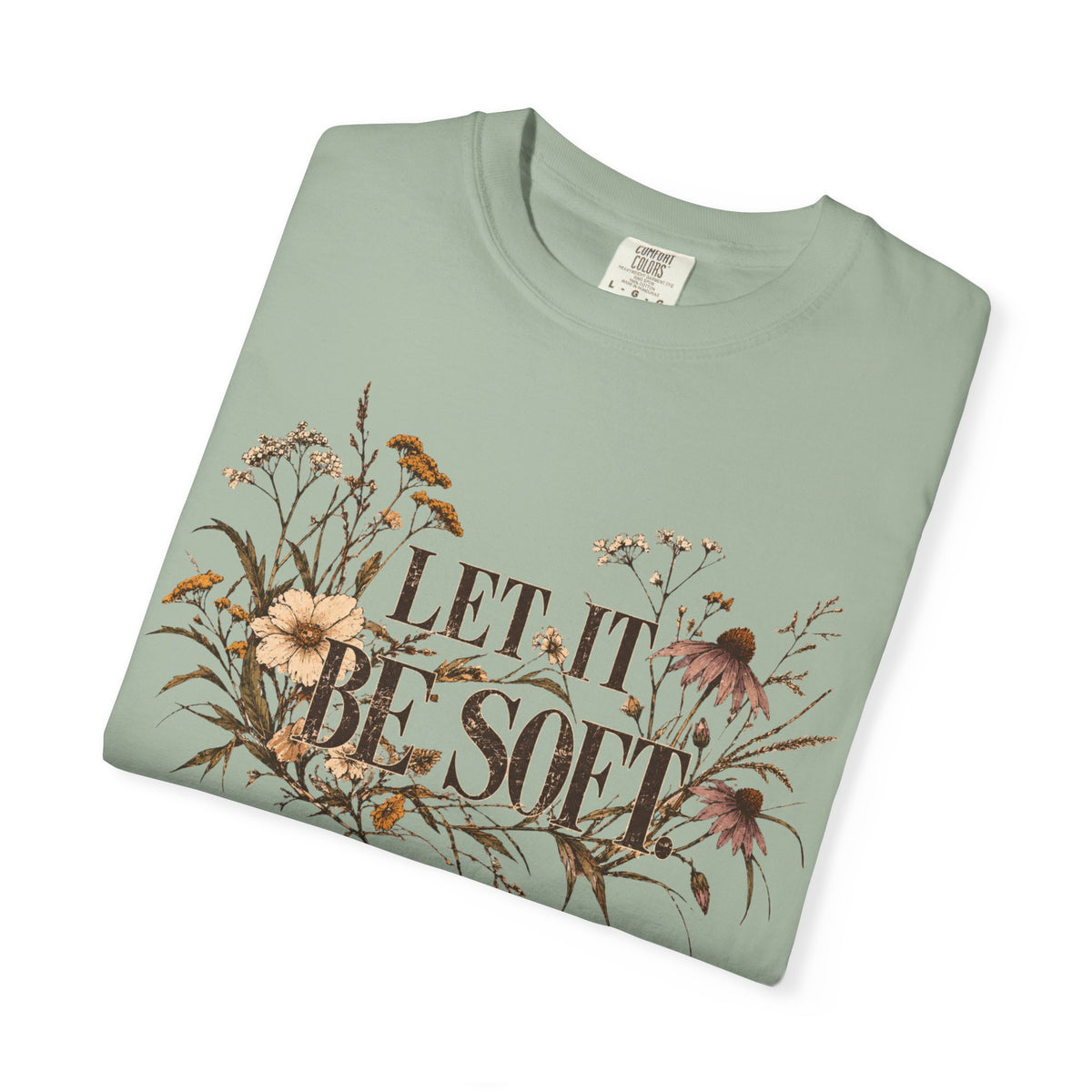 Let It Be Soft Tee | Botanical Comfort Colors Shirt