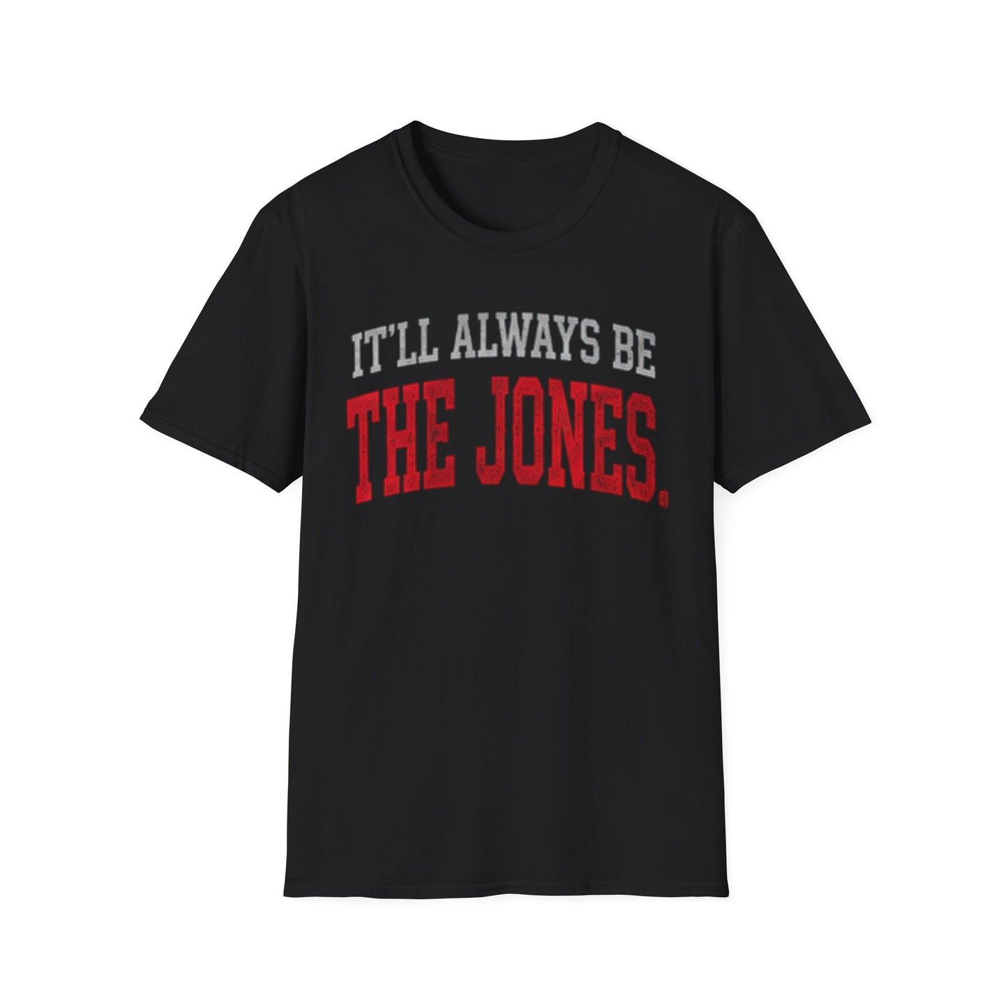 It'll Always Be The Jones T-Shirt —