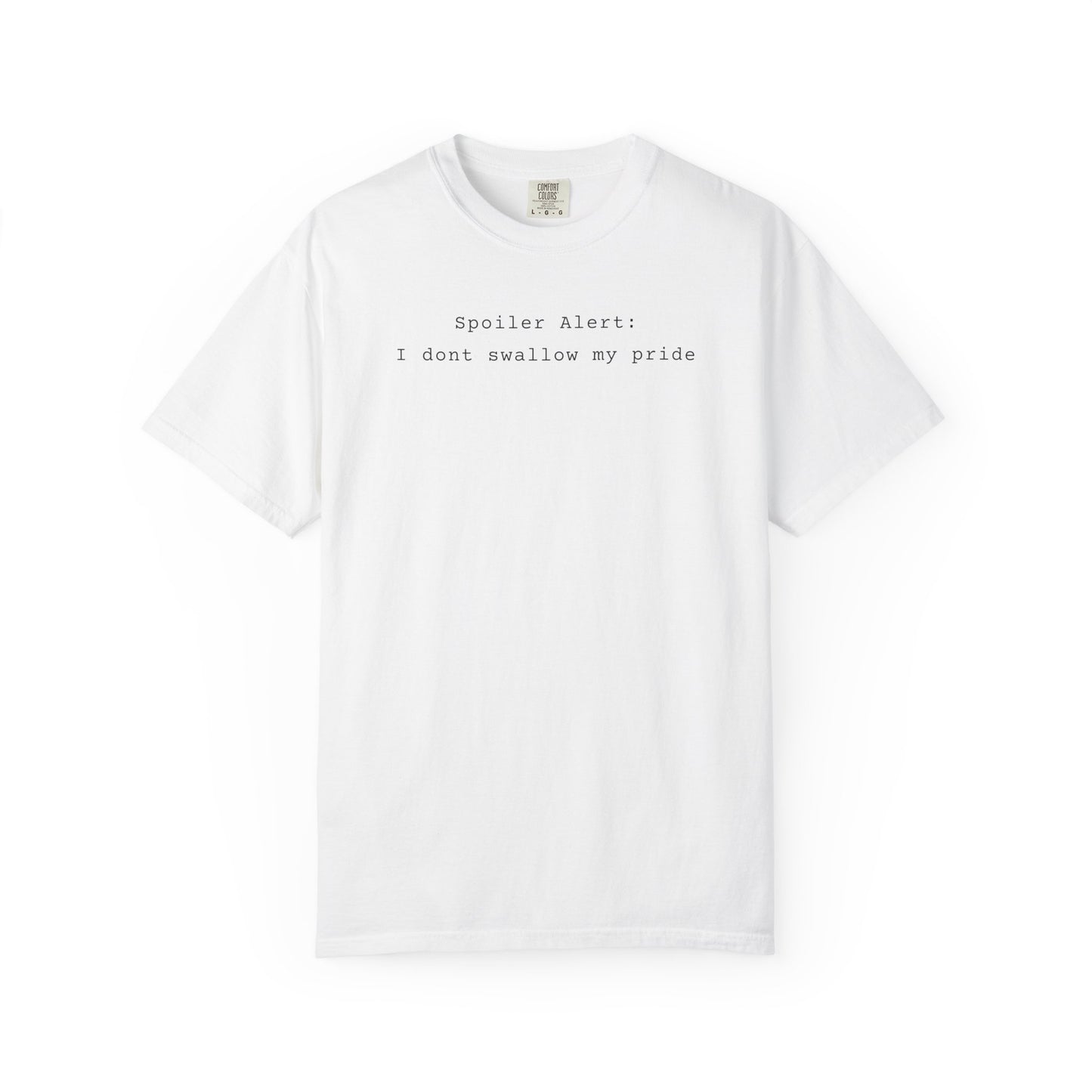Spoiler Alert: I Don't Swallow My Pride T-Shirt