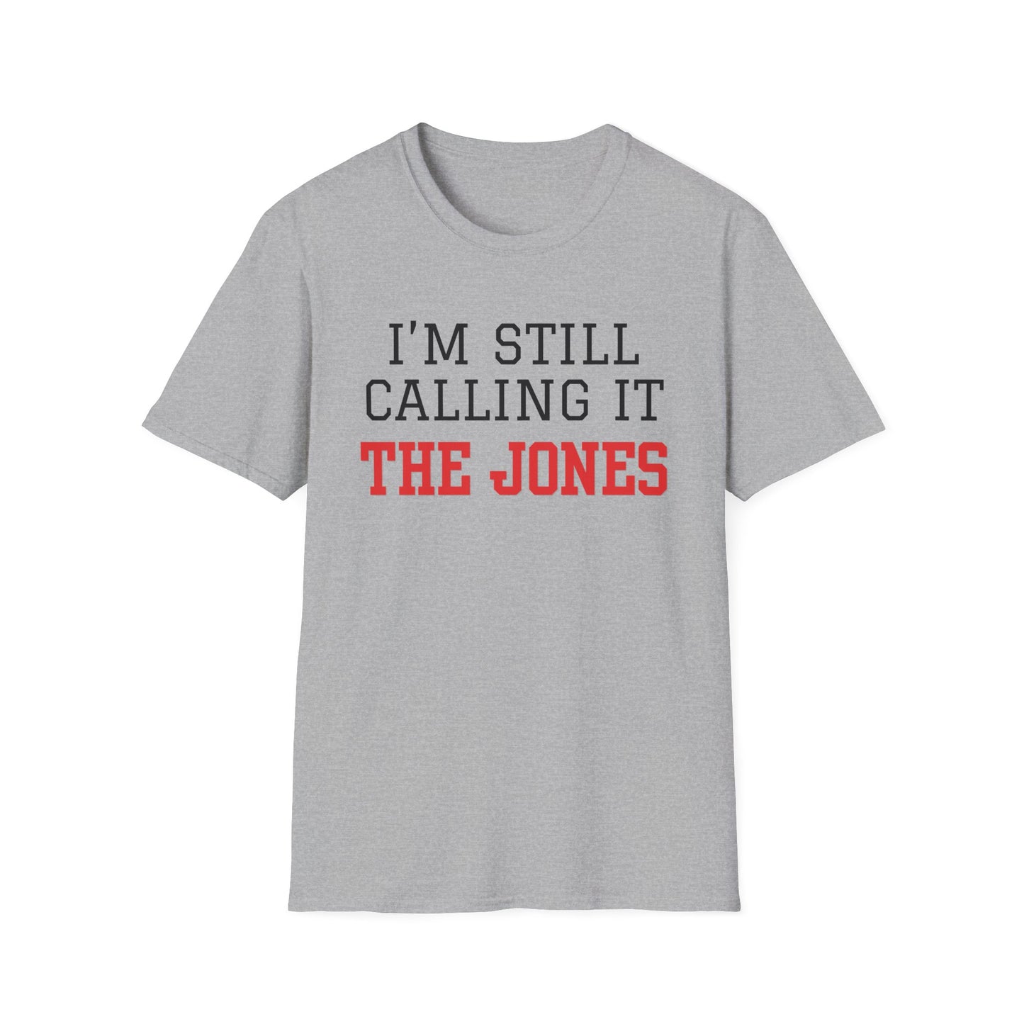 I'm Still Calling it The Jones Unisex Softstyle T-Shirt