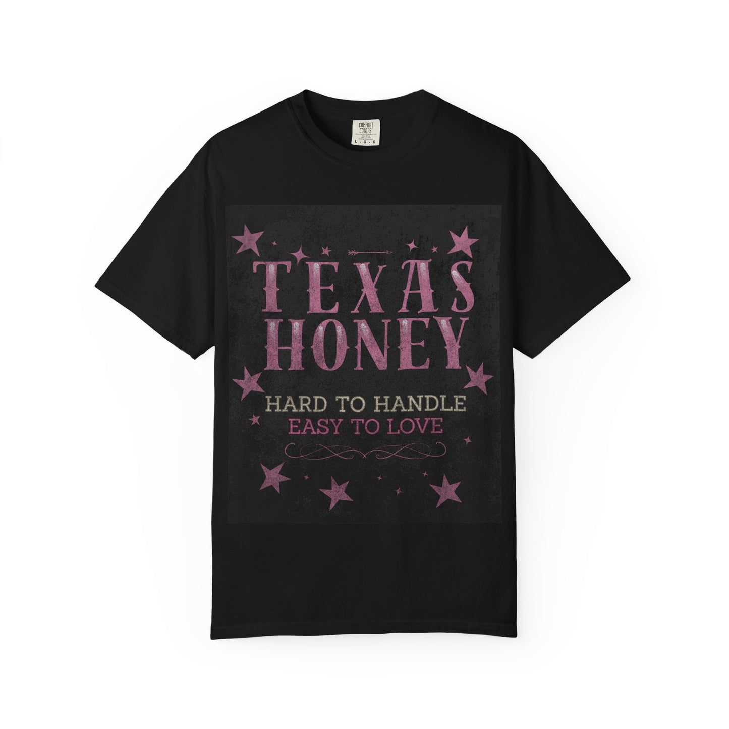 "Texas Honey Hard to Handle, Easy to Love"  Tee