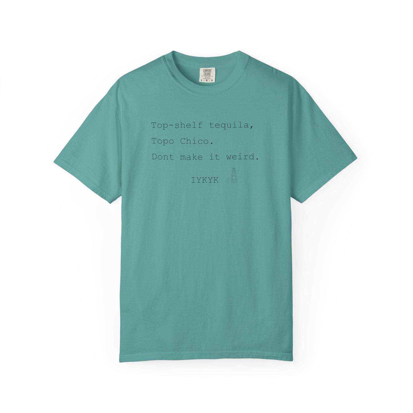 Top-shelf tequila, Top Chico, Don't make it weird." Casual Graphic Tee