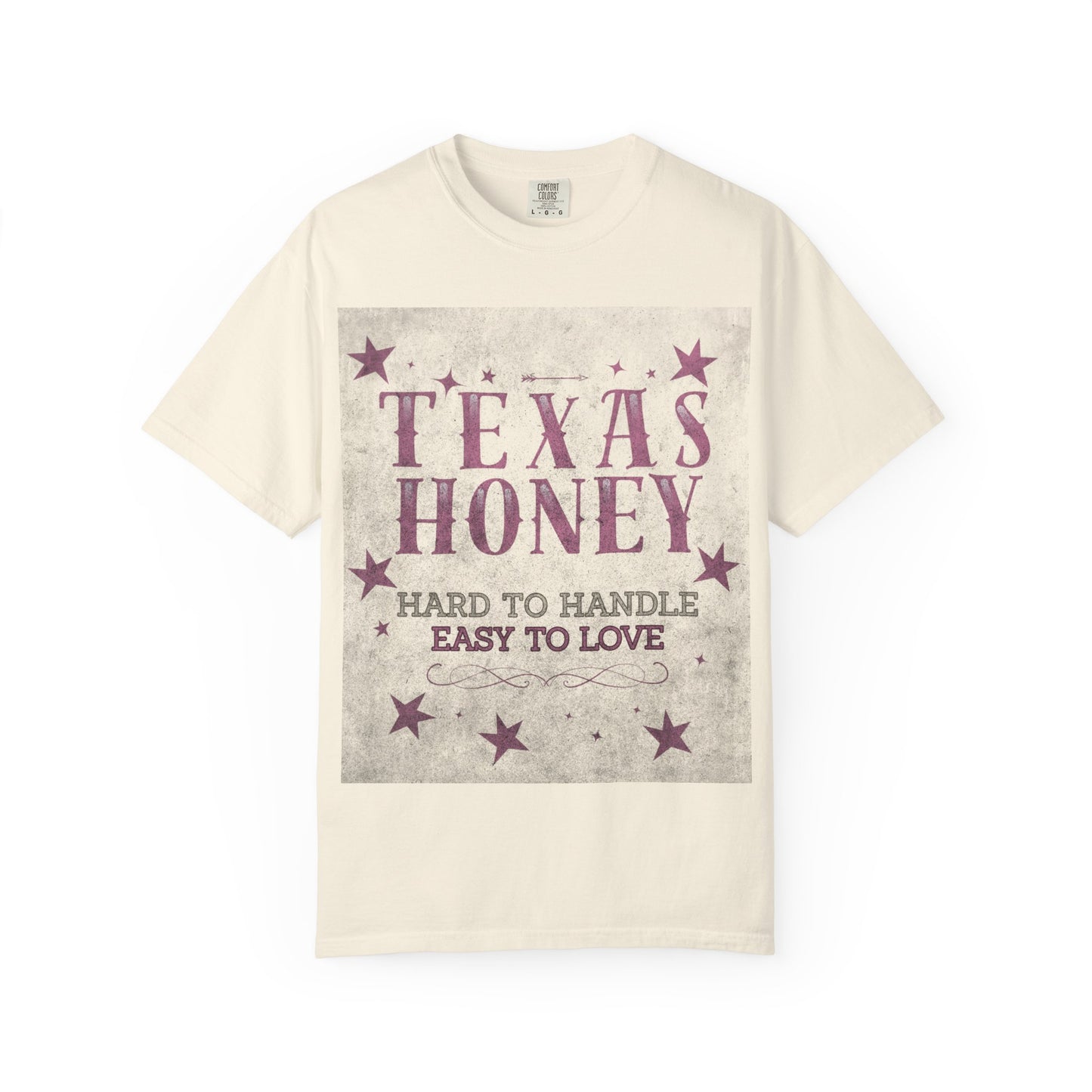"Texas Honey Hard to Handle, Easy to Love"  Tee