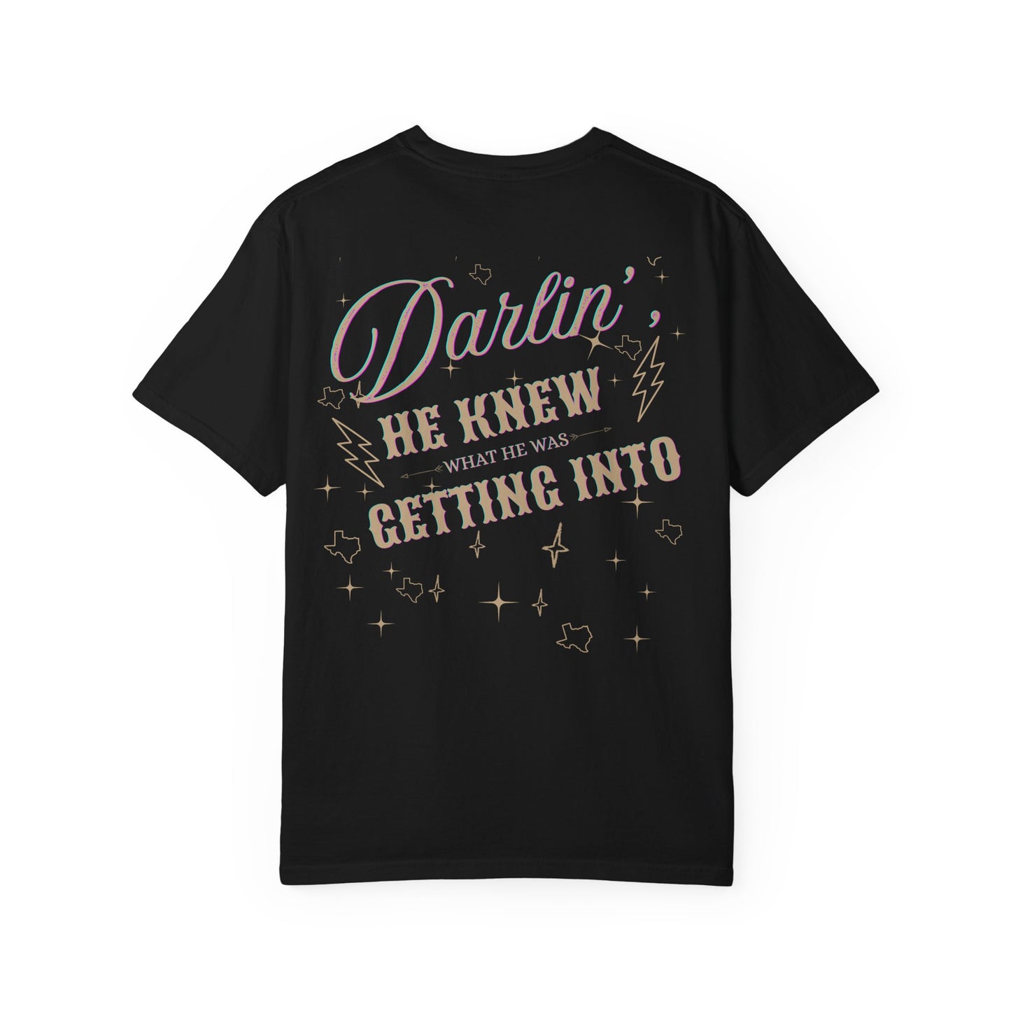 "Texas- Darlin' He Knew What He Was Getting Into" T-Shirt