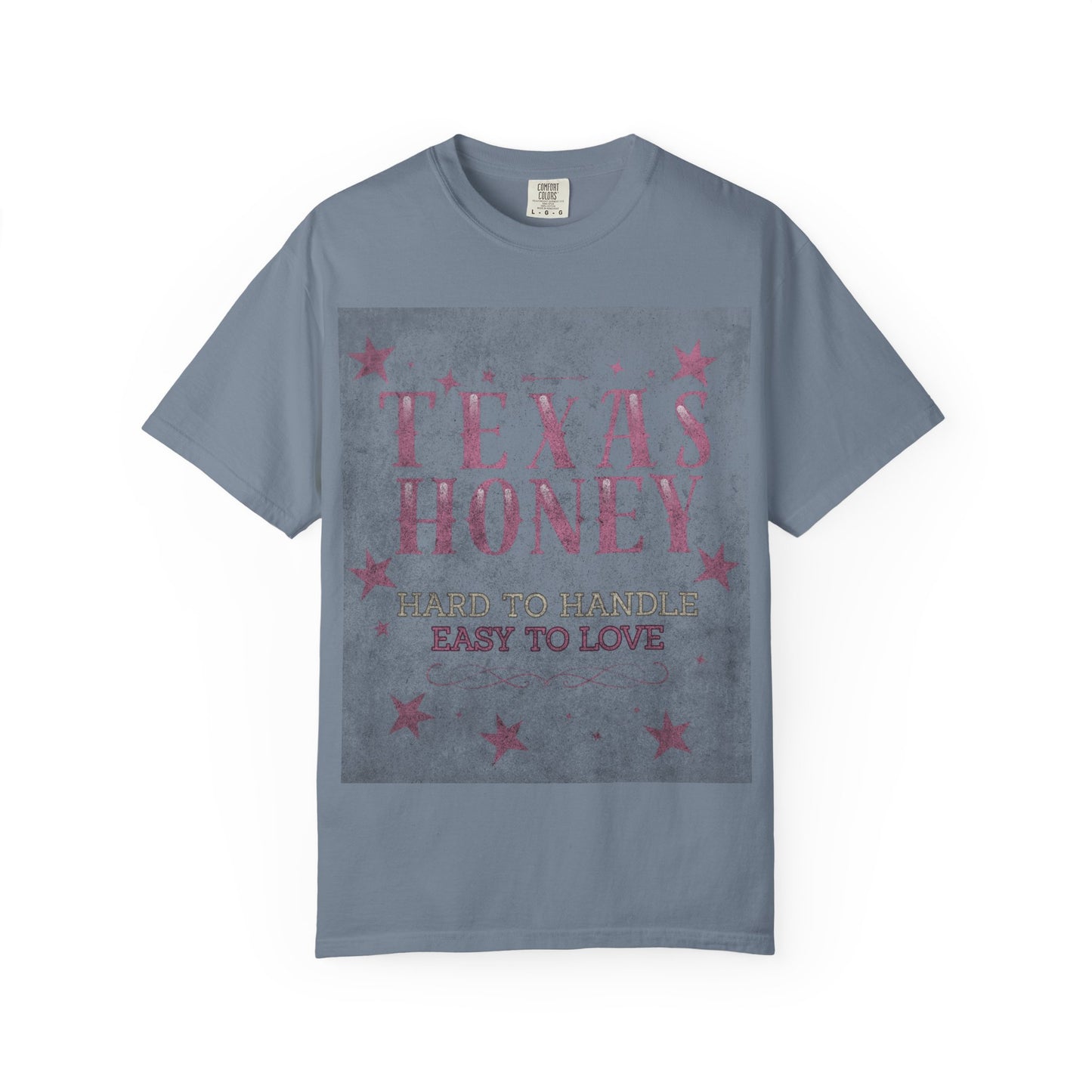 "Texas Honey Hard to Handle, Easy to Love"  Tee