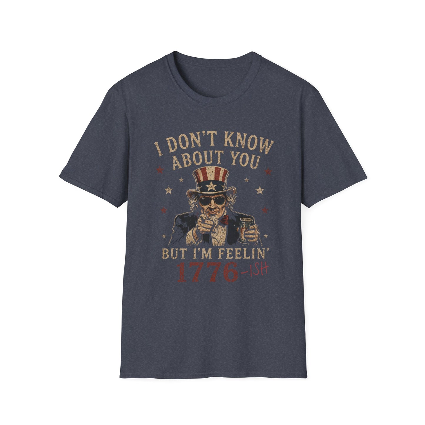 1776-ish Uncle Sam T-Shirt — I Don’t Know About You Patriotic Graphic Tee