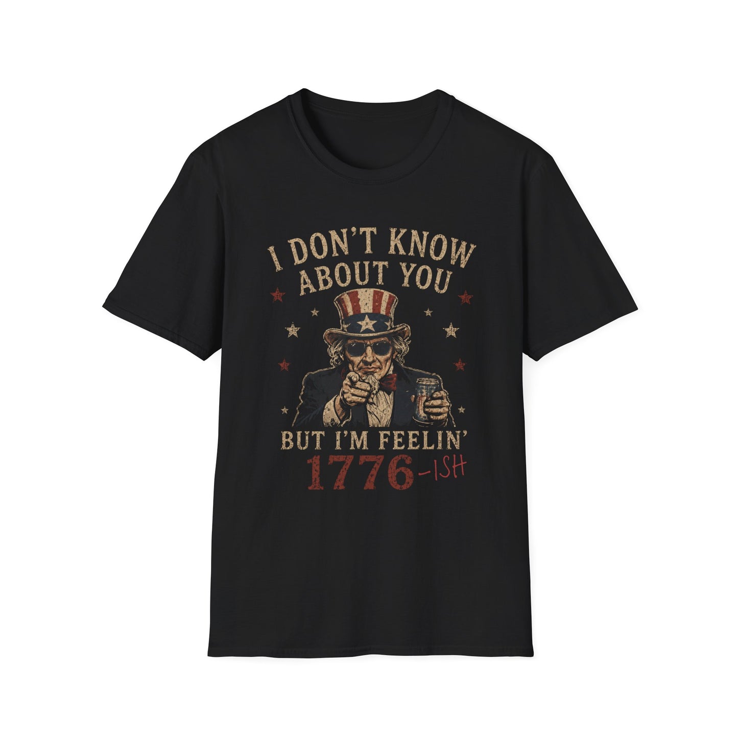 1776-ish Uncle Sam T-Shirt — I Don’t Know About You Patriotic Graphic Tee