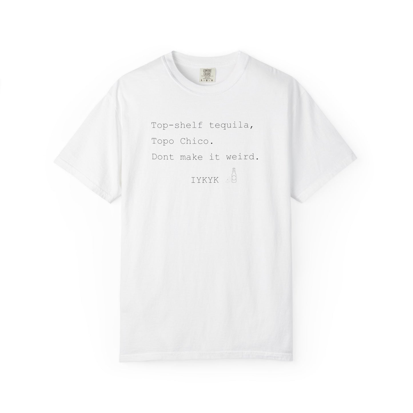 Top-shelf tequila, Top Chico, Don't make it weird." Casual Graphic Tee