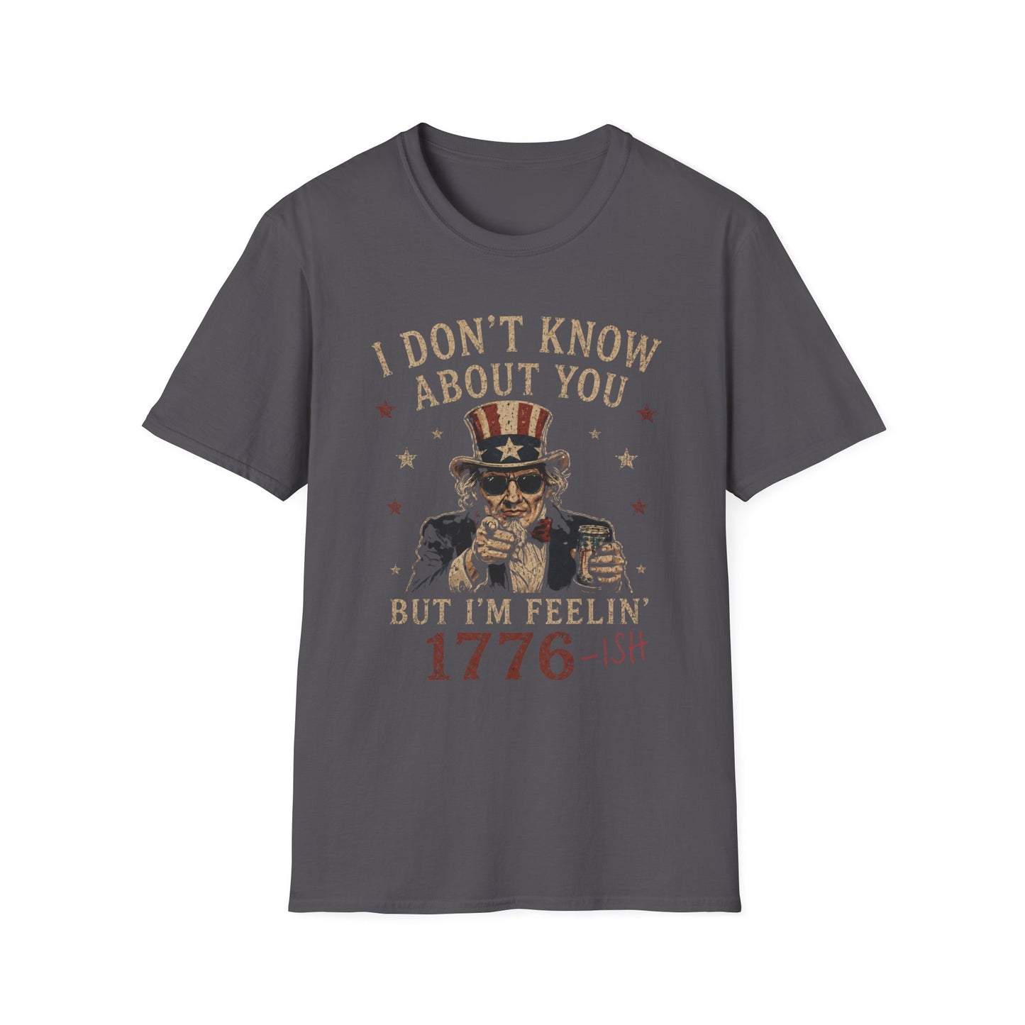 1776-ish Uncle Sam T-Shirt — I Don’t Know About You Patriotic Graphic Tee