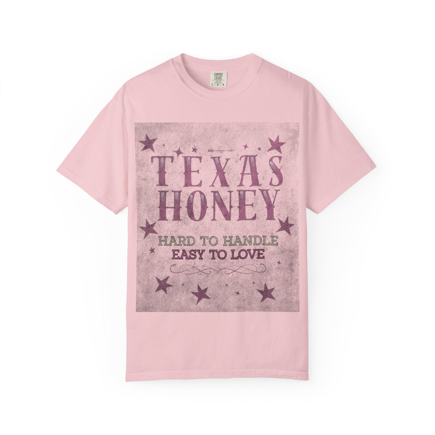 "Texas Honey Hard to Handle, Easy to Love"  Tee