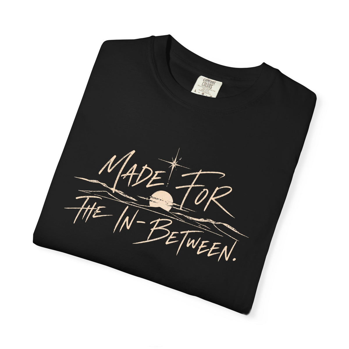 Made for the In-Between Tee | Comfort Colors Graphic Shirt
