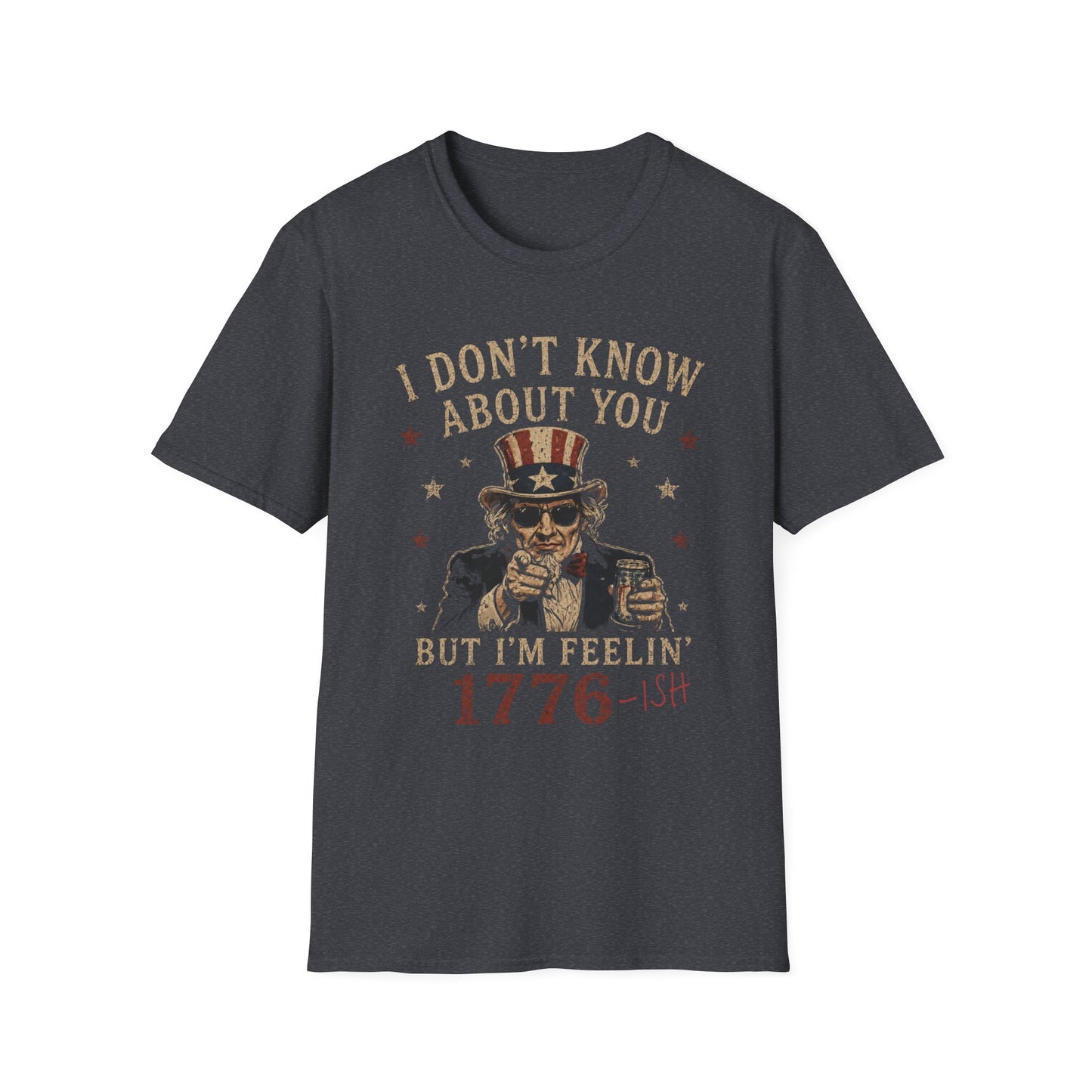 1776-ish Uncle Sam T-Shirt — I Don’t Know About You Patriotic Graphic Tee