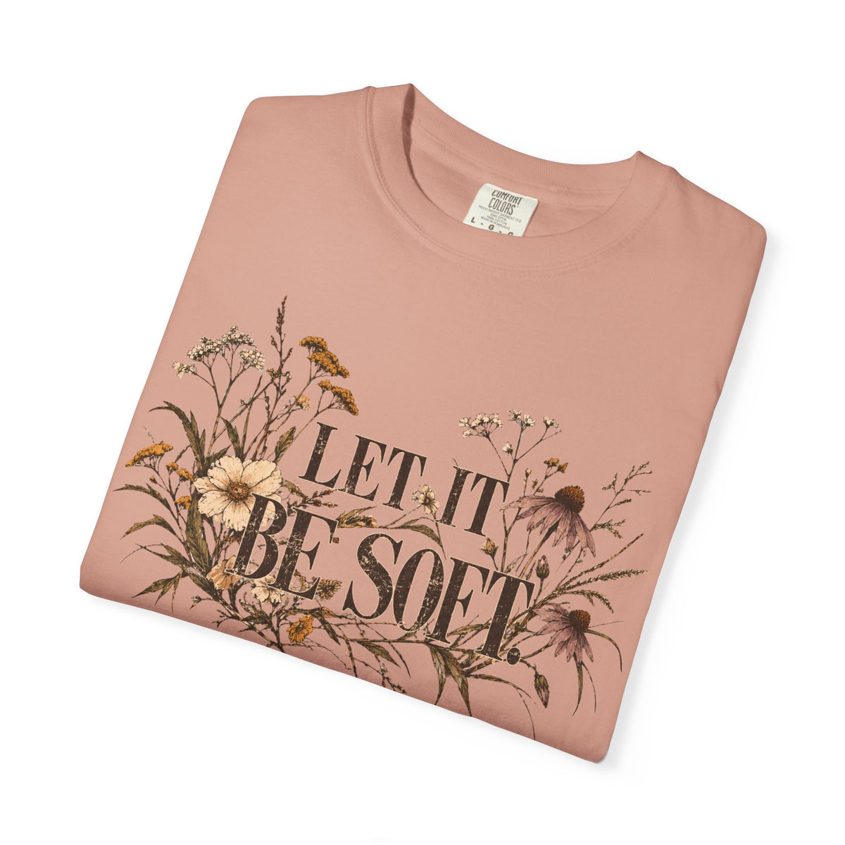 Let It Be Soft Tee | Botanical Comfort Colors Shirt